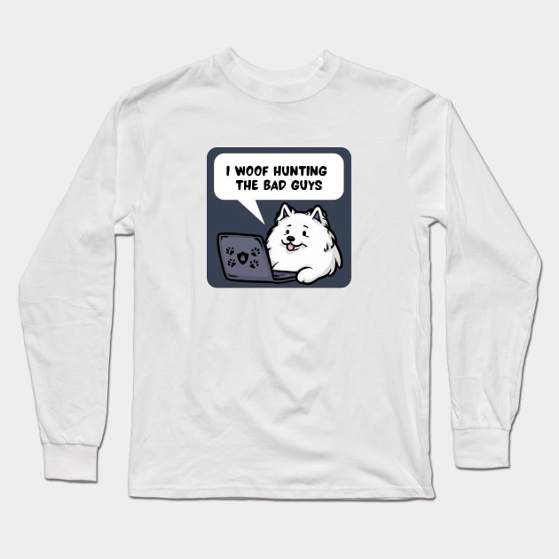 Cybersecurity Samoyed I Woof Hunting The Bad Guys Long Sleeve T-Shirt by FSEstyle